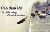 Muốn thành công nhưng không rèn luyện lòng can đảm thì mãi mãi bạn chỉ đang 'mơ hão' mà thôi
