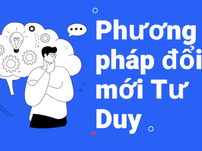 Bài 5: Phương pháp đổi mới Tư Duy – CD Toàn Cầu